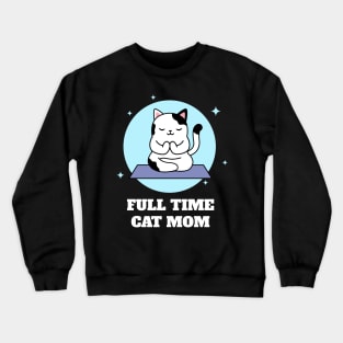 Full Time Cat Mom Crewneck Sweatshirt